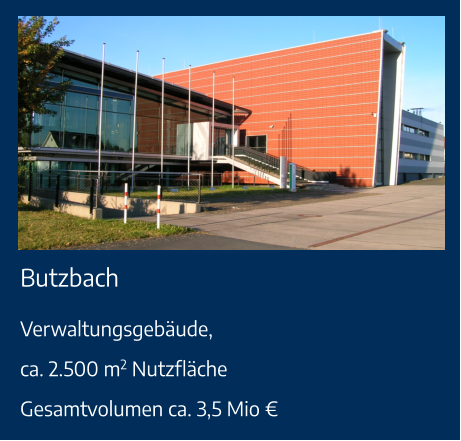 Butzbach Verwaltungsgebäude,ca. 2.500 m2 NutzflächeGesamtvolumen ca. 3,5 Mio €