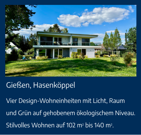 Gießen, Hasenköppel Vier Design-Wohneinheiten mit Licht, Raum und Grün auf gehobenem ökologischem Niveau. Stilvolles Wohnen auf 102 m² bis 140 m².