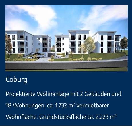 Coburg Projektierte Wohnanlage mit 2 Gebäuden und 18 Wohnungen, ca. 1.732 m2 vermietbarer Wohnfläche. Grundstücksfläche ca. 2.223 m2