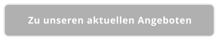 Zu unseren aktuellen Angeboten